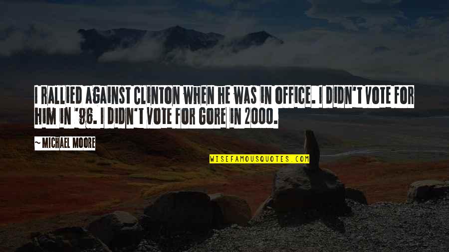 Funny Sons Day Quotes By Michael Moore: I rallied against Clinton when he was in Funny Sons Day Quotes By Michael Moore: I rallied against Clinton when he was in