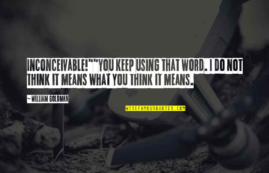 Funny Soon To Be Bride Quotes By William Goldman: Inconceivable!""You keep using that word. I do not