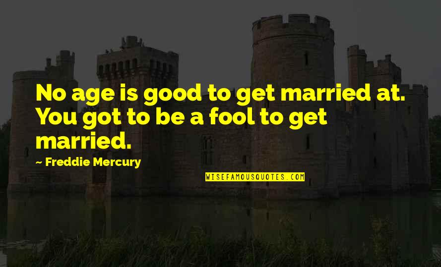 Funny Soon To Be Married Quotes By Freddie Mercury: No age is good to get married at.