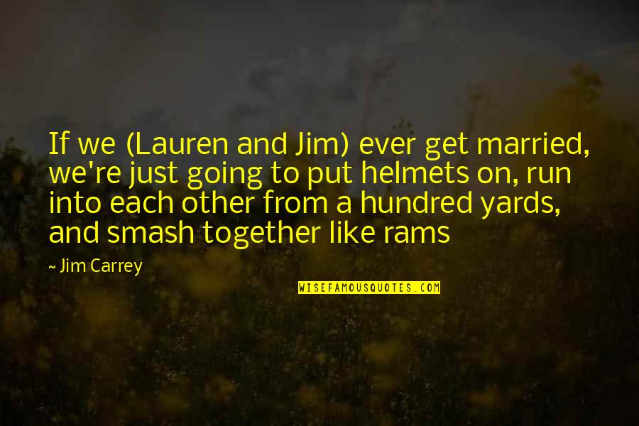 Funny Soon To Be Married Quotes By Jim Carrey: If we (Lauren and Jim) ever get married,