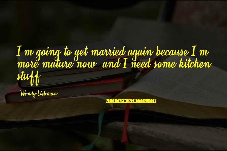 Funny Soon To Be Married Quotes By Wendy Liebman: I'm going to get married again because I'm