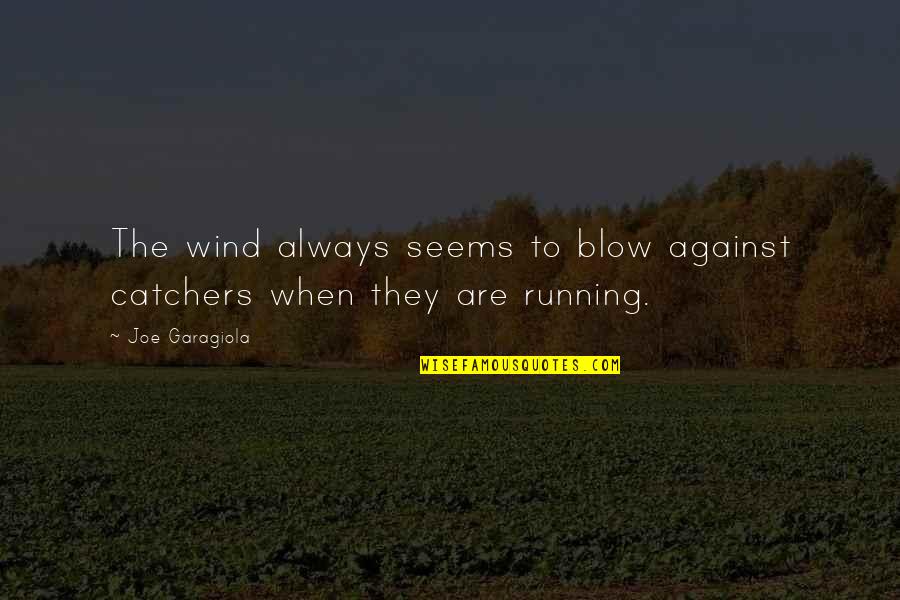 Funny Sora Quotes By Joe Garagiola: The wind always seems to blow against catchers