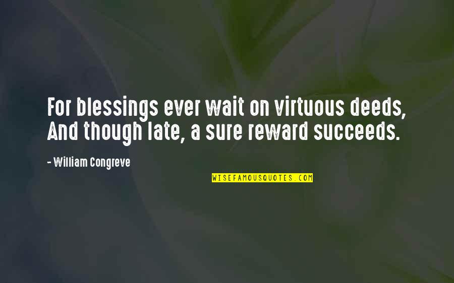 Funny Sorority Recruitment Quotes By William Congreve: For blessings ever wait on virtuous deeds, And Funny Sorority Recruitment Quotes By William Congreve: For blessings ever wait on virtuous deeds, And