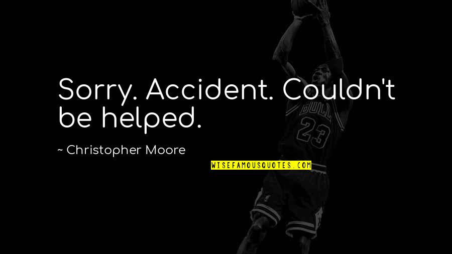 Funny Sorry Not Sorry Quotes By Christopher Moore: Sorry. Accident. Couldn't be helped.