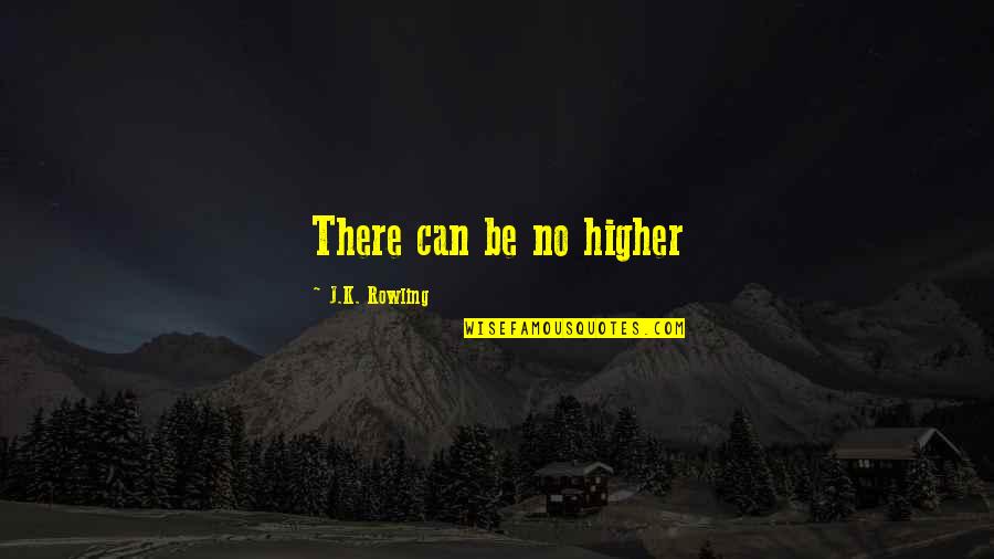 Funny Sotho Quotes By J.K. Rowling: There can be no higher