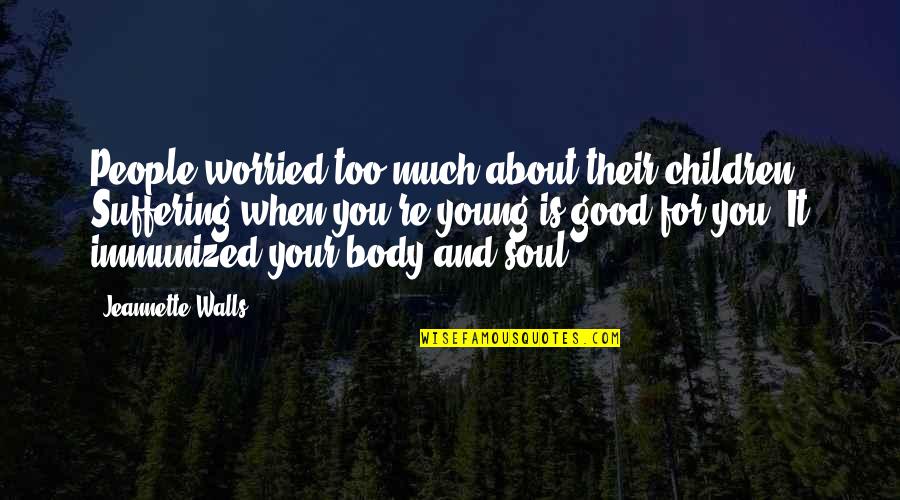 Funny Soul Quotes By Jeannette Walls: People worried too much about their children. Suffering