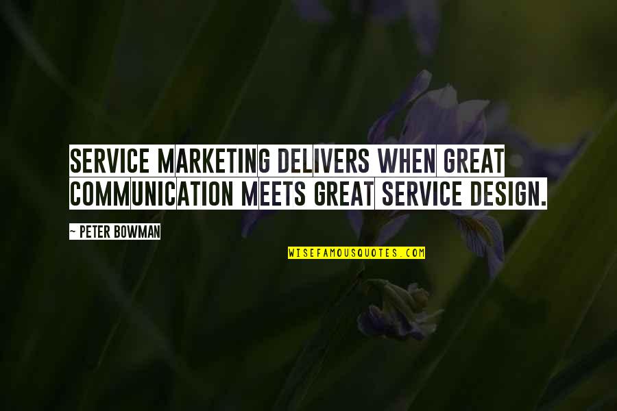 Funny Sound Bites Quotes By Peter Bowman: Service Marketing delivers when great communication meets great