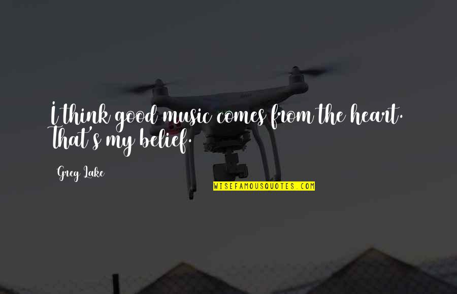 Funny Sound Guy Quotes By Greg Lake: I think good music comes from the heart.