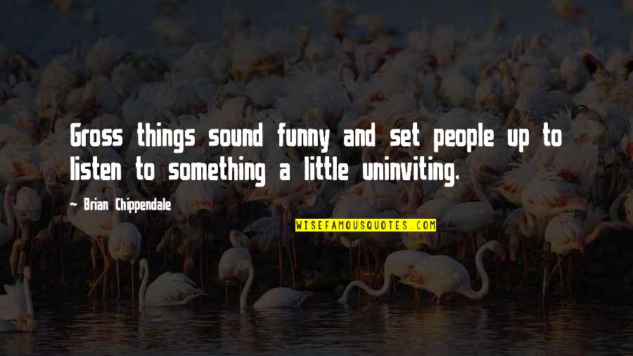 Funny Sound Quotes By Brian Chippendale: Gross things sound funny and set people up