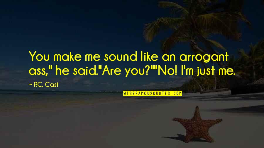 Funny Sound Quotes By P.C. Cast: You make me sound like an arrogant ass,"