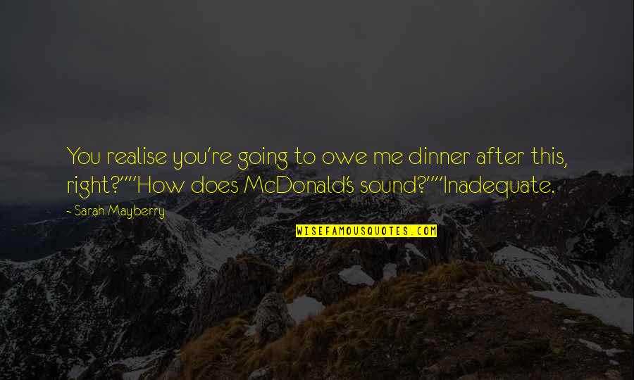 Funny Sound Quotes By Sarah Mayberry: You realise you're going to owe me dinner