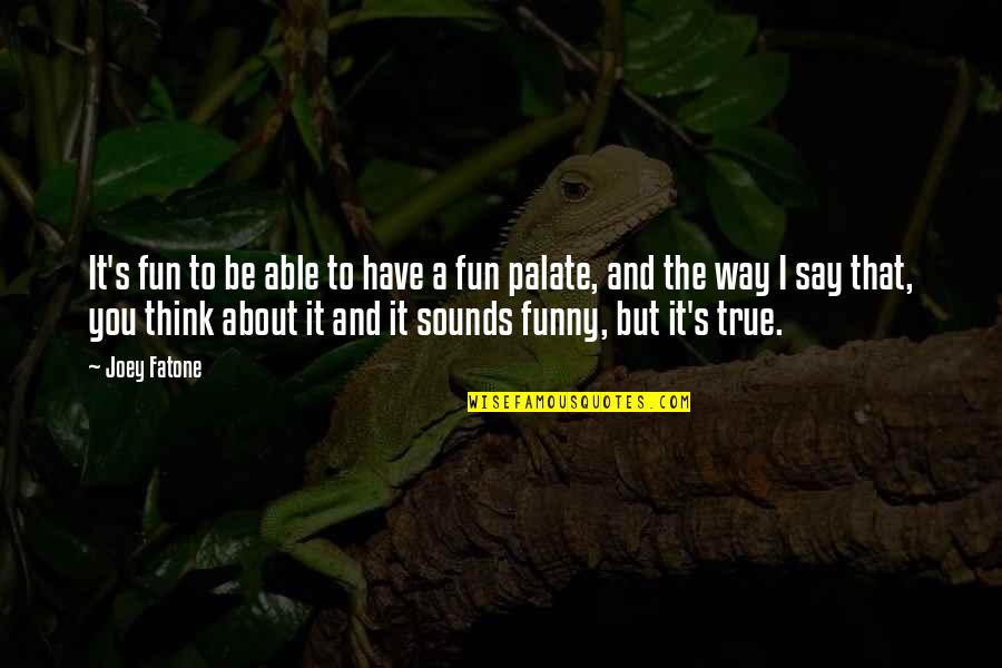 Funny Sounds And Quotes By Joey Fatone: It's fun to be able to have a