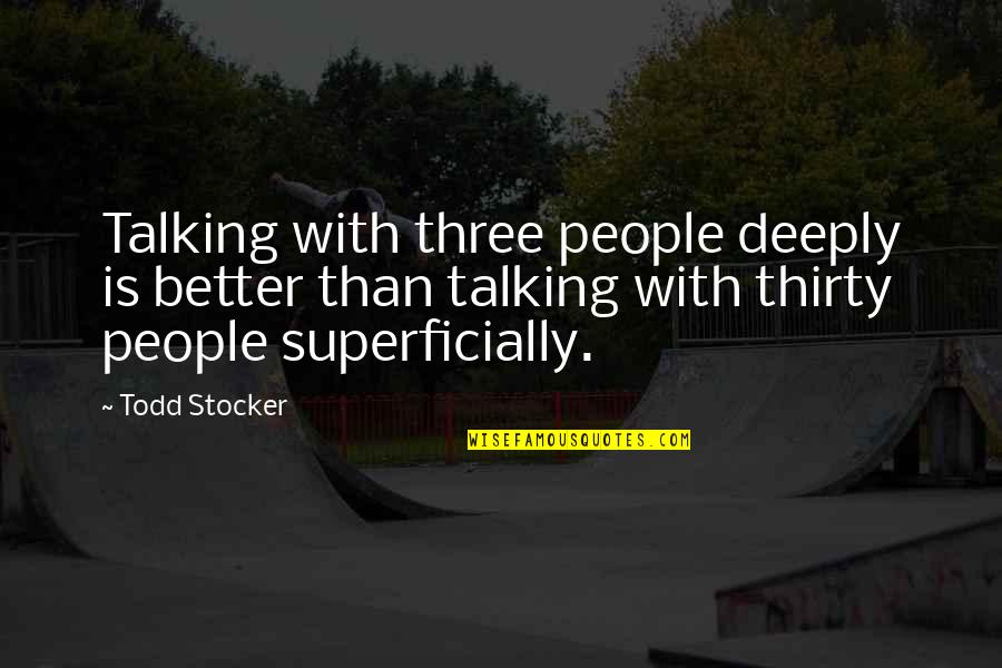 Funny Southern Baptist Quotes By Todd Stocker: Talking with three people deeply is better than