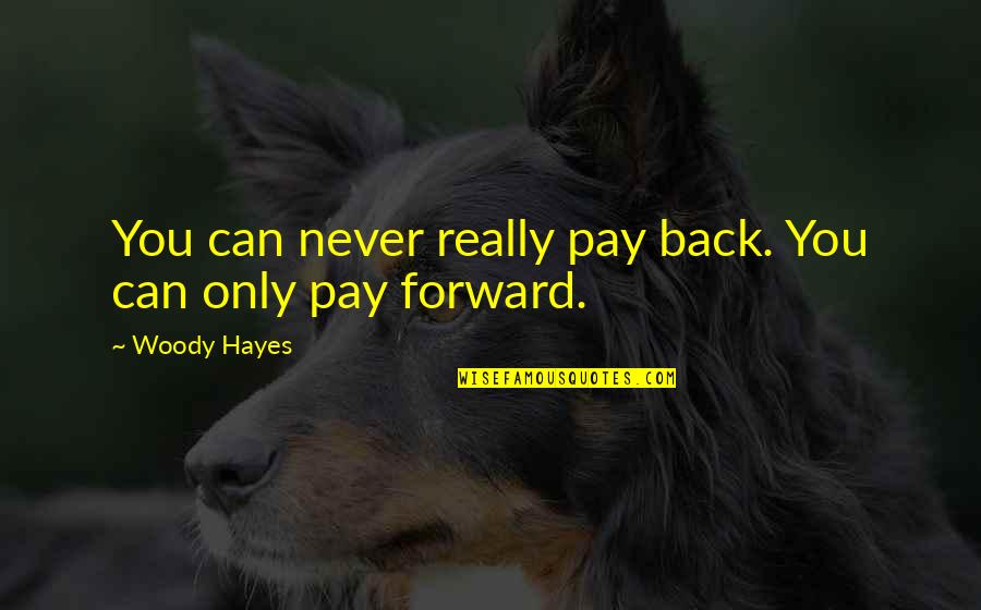 Funny Southern Baptist Quotes By Woody Hayes: You can never really pay back. You can