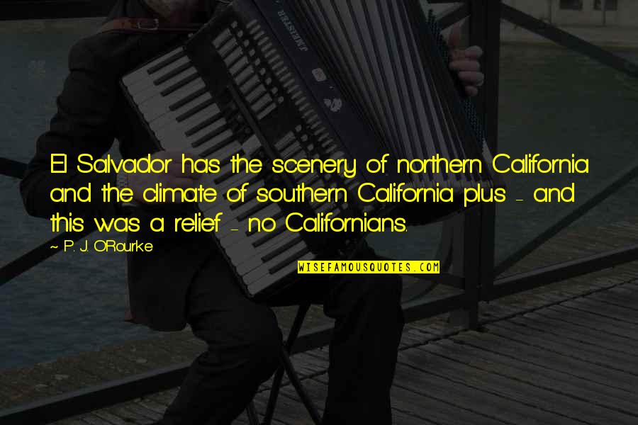 Funny Southern California Quotes By P. J. O'Rourke: El Salvador has the scenery of northern California