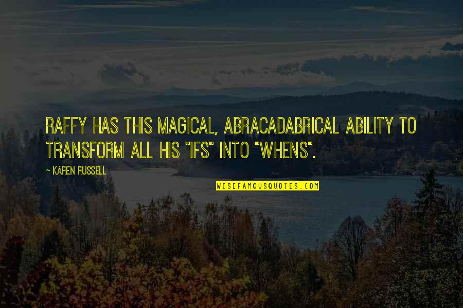 Funny Southwest Airlines Quotes By Karen Russell: Raffy has this magical, abracadabrical ability to transform Funny Southwest Airlines Quotes By Karen Russell: Raffy has this magical, abracadabrical ability to transform
