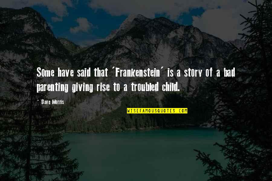 Funny Spam Quotes By Dave Morris: Some have said that 'Frankenstein' is a story Funny Spam Quotes By Dave Morris: Some have said that 'Frankenstein' is a story