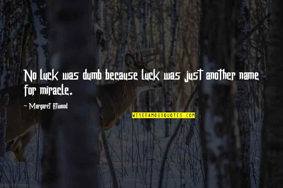 Funny Spam Quotes By Margaret Atwood: No luck was dumb because luck was just Funny Spam Quotes By Margaret Atwood: No luck was dumb because luck was just