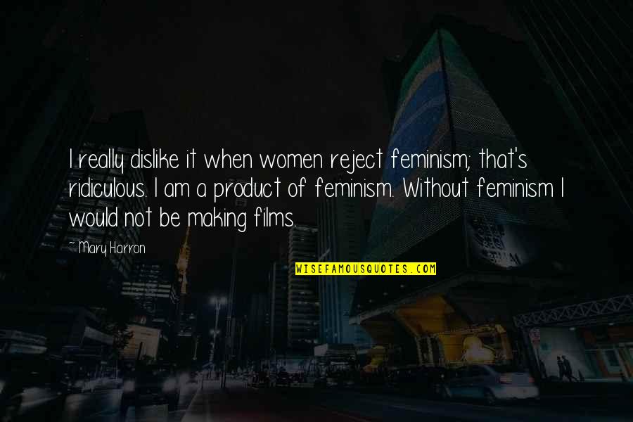 Funny Spam Quotes By Mary Harron: I really dislike it when women reject feminism; Funny Spam Quotes By Mary Harron: I really dislike it when women reject feminism;
