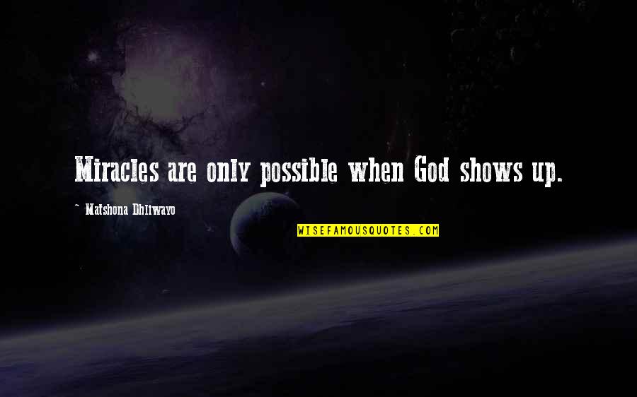 Funny Spartan Race Quotes By Matshona Dhliwayo: Miracles are only possible when God shows up. Funny Spartan Race Quotes By Matshona Dhliwayo: Miracles are only possible when God shows up.