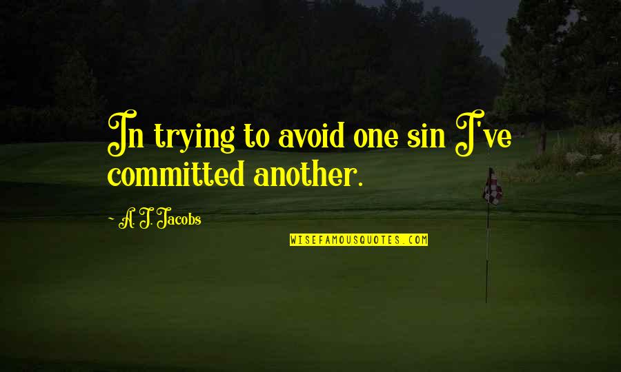 Funny Spartans Quotes By A. J. Jacobs: In trying to avoid one sin I've committed