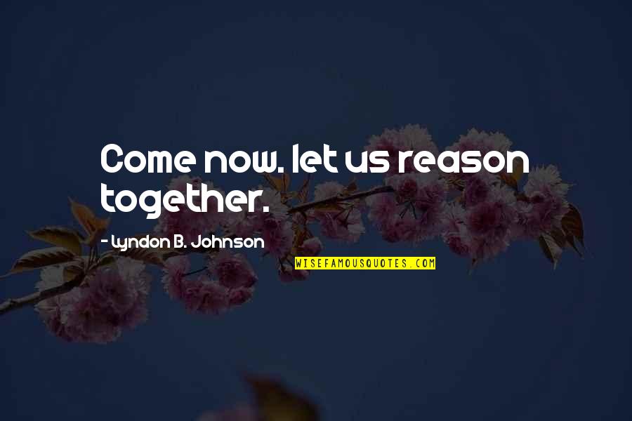 Funny Spectacles Quotes By Lyndon B. Johnson: Come now. let us reason together.