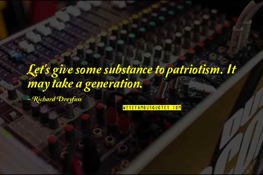 Funny Spectacles Quotes By Richard Dreyfuss: Let's give some substance to patriotism. It may