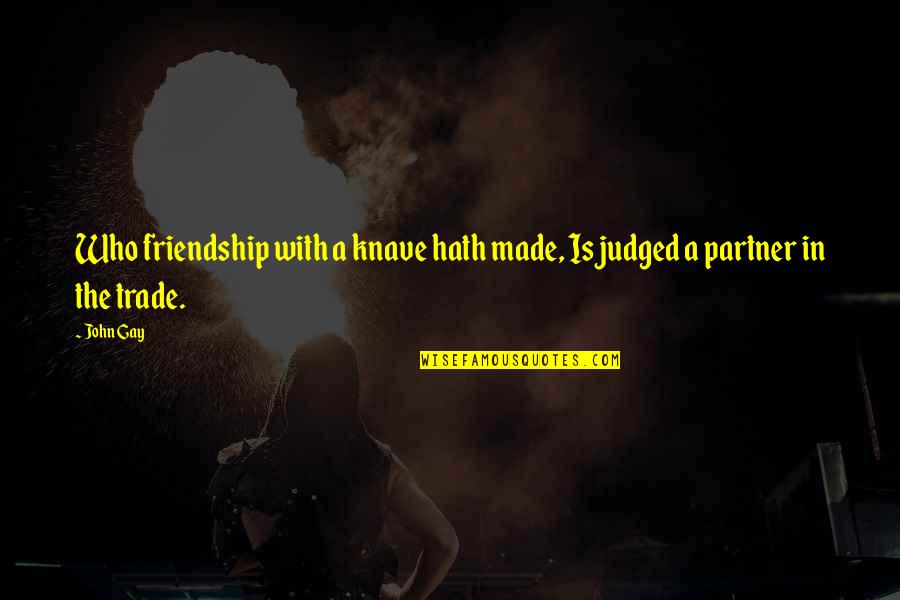 Funny Spects Quotes By John Gay: Who friendship with a knave hath made, Is
