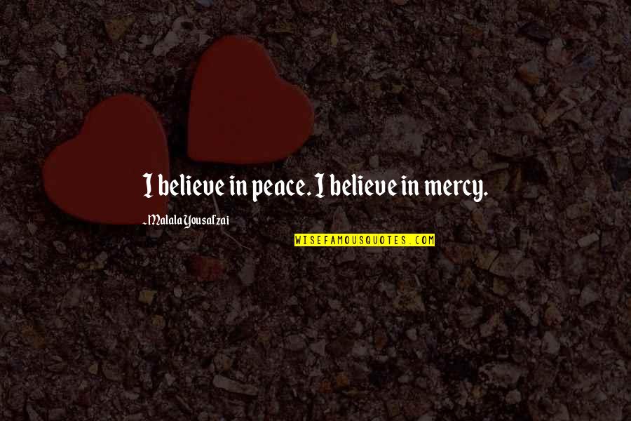 Funny Speech Bubble Quotes By Malala Yousafzai: I believe in peace. I believe in mercy.