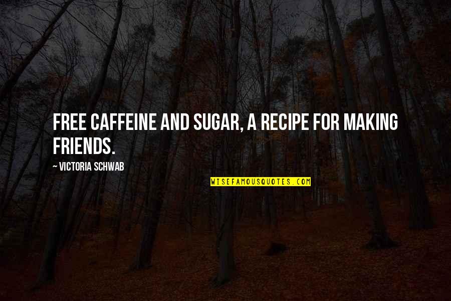 Funny Speech Quotes By Victoria Schwab: Free caffeine and sugar, a recipe for making