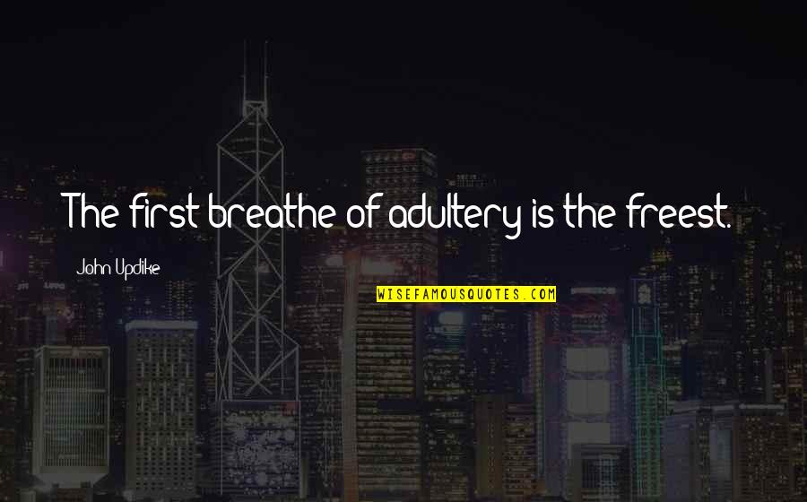 Funny Speeding Quotes By John Updike: The first breathe of adultery is the freest.