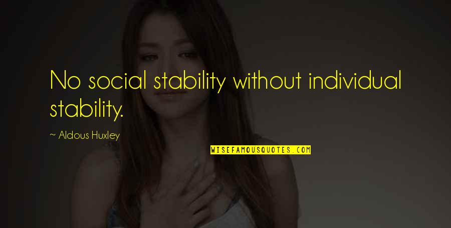 Funny Speedo Quotes By Aldous Huxley: No social stability without individual stability.