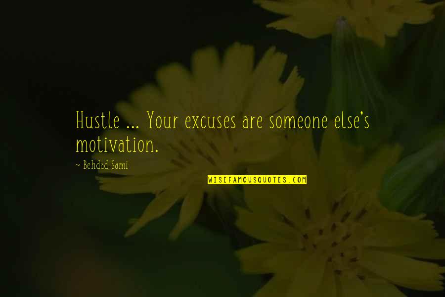 Funny Speedo Quotes By Behdad Sami: Hustle ... Your excuses are someone else's motivation.