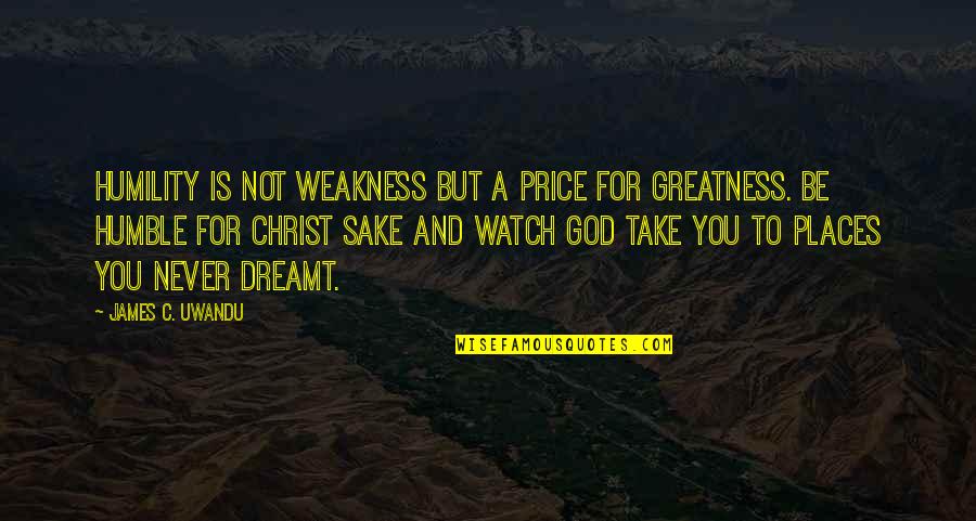Funny Spin Quotes By James C. Uwandu: Humility is not weakness but a price for Funny Spin Quotes By James C. Uwandu: Humility is not weakness but a price for