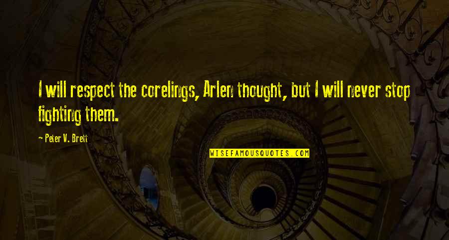 Funny Spine Quotes By Peter V. Brett: I will respect the corelings, Arlen thought, but