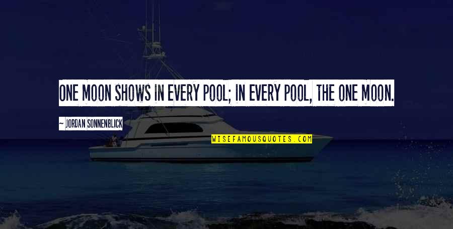 Funny Spinster Party Quotes By Jordan Sonnenblick: One moon shows in every pool; in every Funny Spinster Party Quotes By Jordan Sonnenblick: One moon shows in every pool; in every