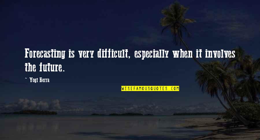 Funny Spinster Party Quotes By Yogi Berra: Forecasting is very difficult, especially when it involves