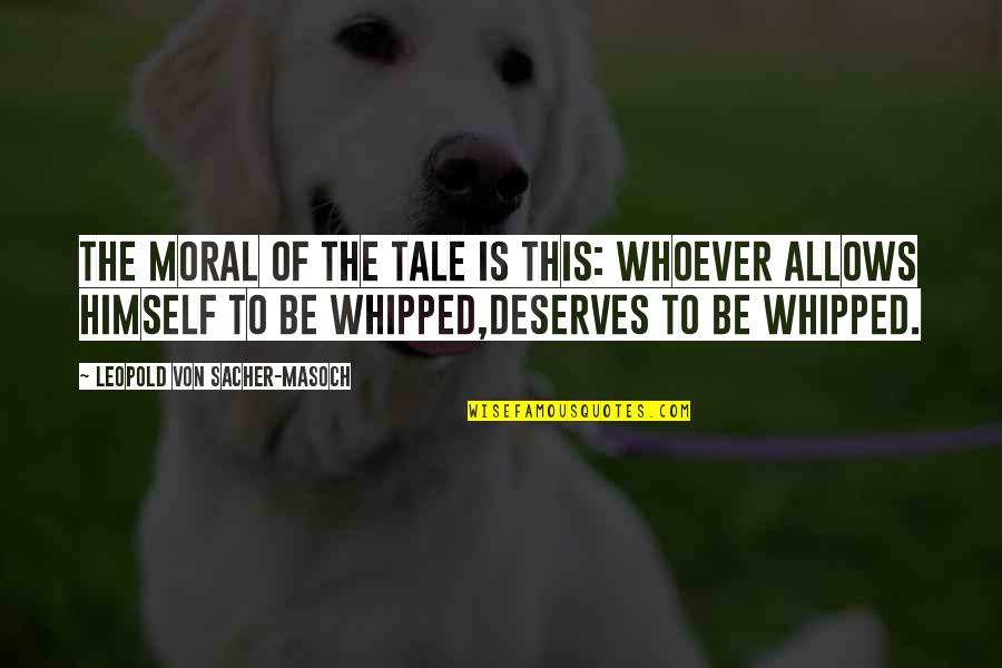 Funny Spinster Quotes By Leopold Von Sacher-Masoch: The moral of the tale is this: whoever Funny Spinster Quotes By Leopold Von Sacher-Masoch: The moral of the tale is this: whoever