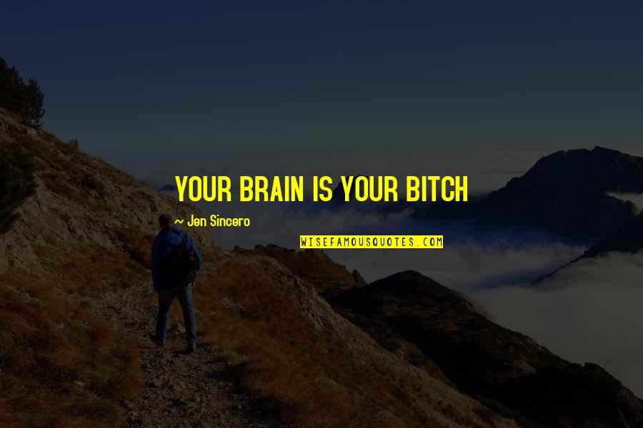 Funny Spirits Quotes By Jen Sincero: YOUR BRAIN IS YOUR BITCH