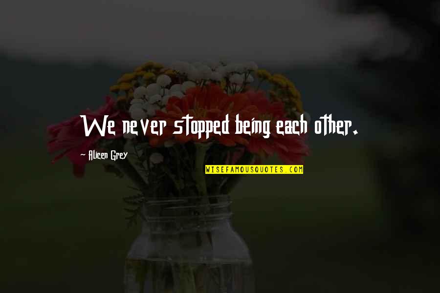 Funny Spiro Agnew Quotes By Alicen Grey: We never stopped being each other.