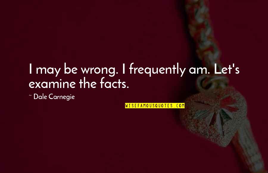 Funny Spiro Agnew Quotes By Dale Carnegie: I may be wrong. I frequently am. Let's