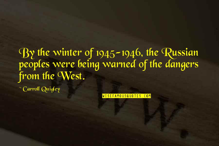 Funny Spit Game Quotes By Carroll Quigley: By the winter of 1945-1946, the Russian peoples