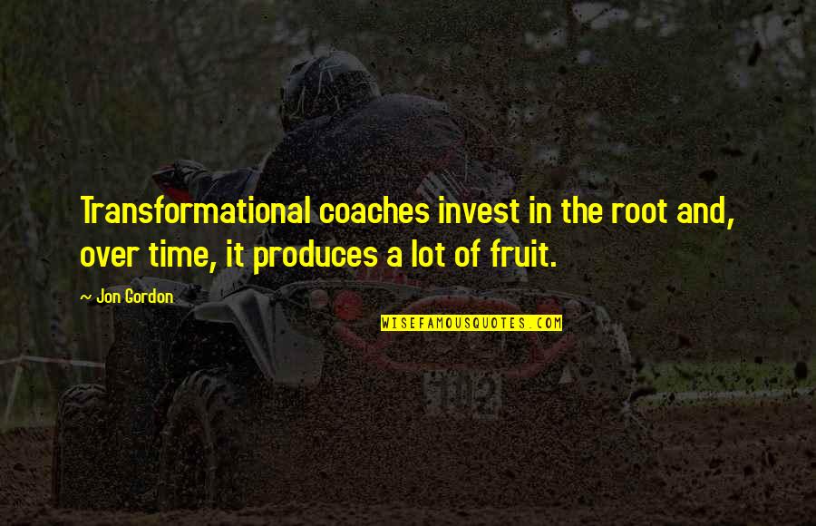 Funny Spit Game Quotes By Jon Gordon: Transformational coaches invest in the root and, over