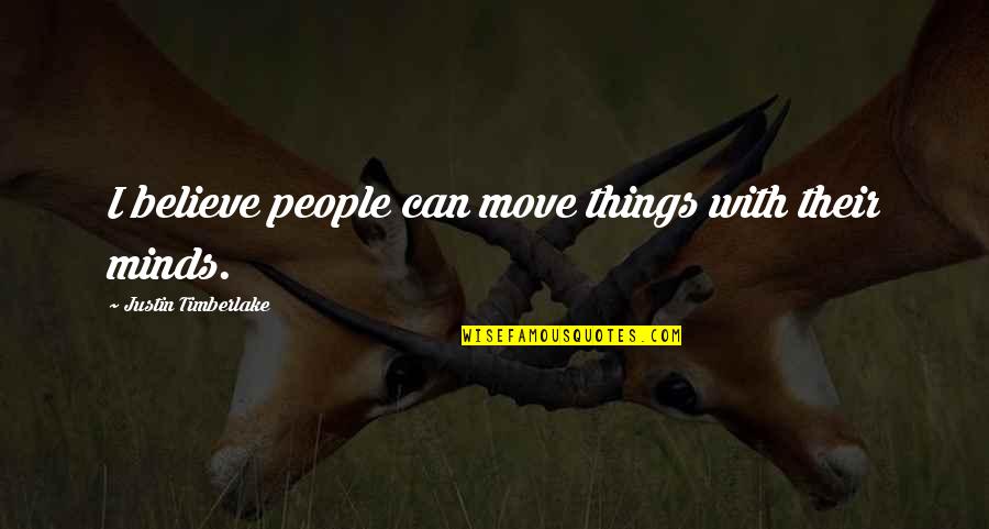 Funny Spit Game Quotes By Justin Timberlake: I believe people can move things with their