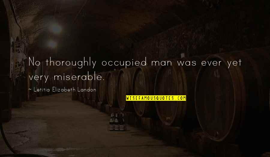 Funny Spleen Quotes By Letitia Elizabeth Landon: No thoroughly occupied man was ever yet very