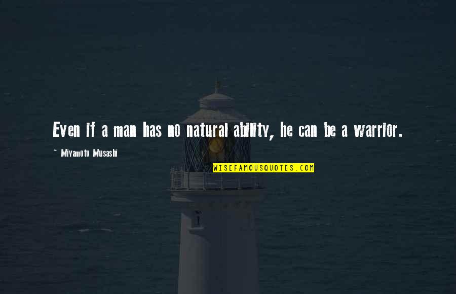 Funny Spleen Quotes By Miyamoto Musashi: Even if a man has no natural ability,