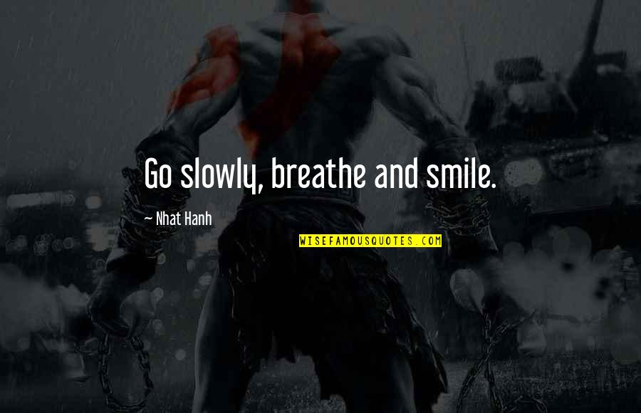 Funny Spleen Quotes By Nhat Hanh: Go slowly, breathe and smile.