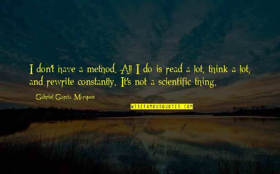 Funny Splits Quotes By Gabriel Garcia Marquez: I don't have a method. All I do