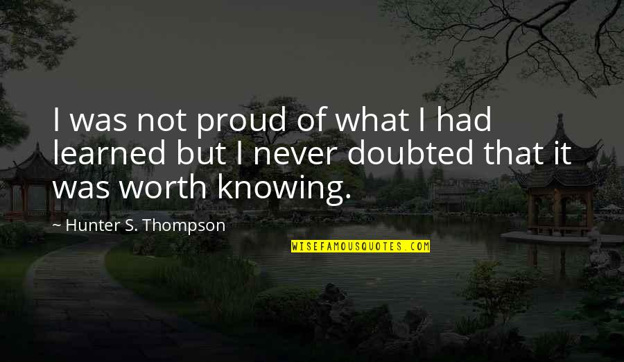 Funny Splits Quotes By Hunter S. Thompson: I was not proud of what I had
