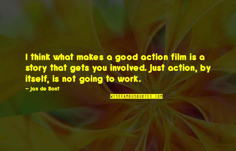 Funny Splunk Quotes By Jan De Bont: I think what makes a good action film